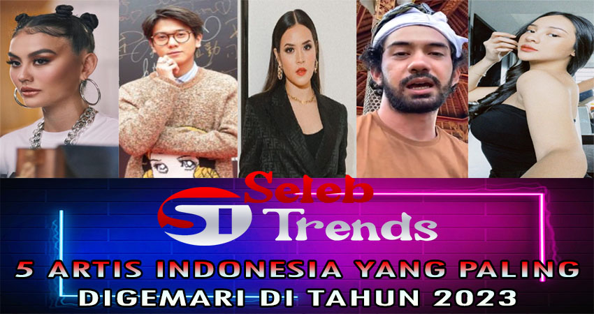 5 Artis Indonesia Yang Paling Digemari Di Tahun 2023