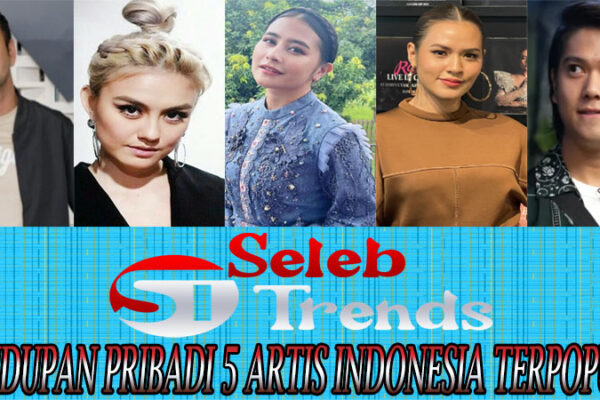 Kehidupan Pribadi 5 Artis Indonesia Terpopuler