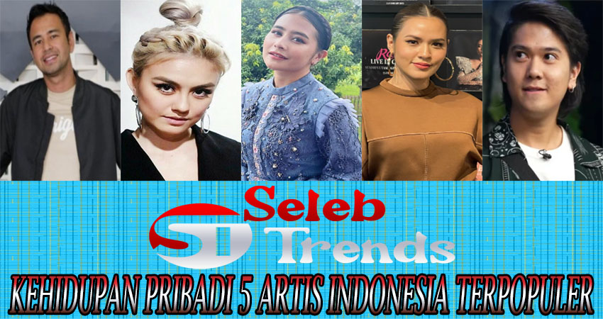 Kehidupan Pribadi 5 Artis Indonesia Terpopuler