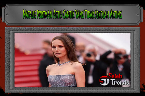 Natalie Portman Artis Cantik Yang Tidak Sekolah Akting