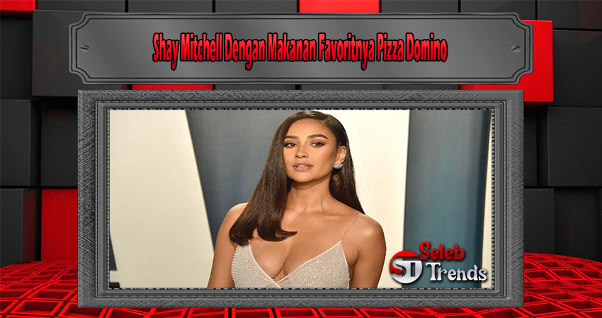 Shay Mitchell Dengan Makanan Favoritnya Pizza Domino