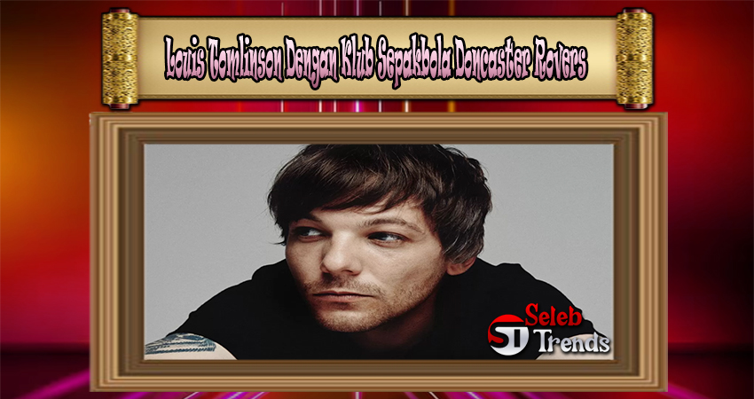 Louis Tomlinson Dengan Klub Sepakbola Doncaster Rovers